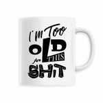 Mug en céramique, 33 cl - I'm too old 